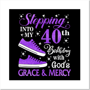 Stepping Into My 40th Birthday With God's Grace & Mercy Bday Posters and Art